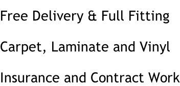 Free Delivery & Full Fitting Carpet, Laminate and Vinyl Insurance and Contract Work